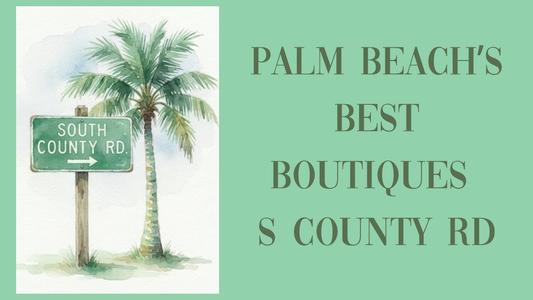 South County Road: Palm Beach’s Premier Shopping & Lifestyle Boutiques