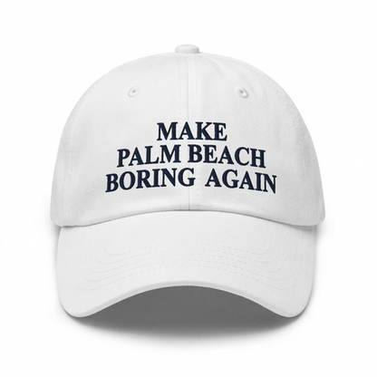 Make Palm Beach Boring Again™ Hat